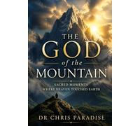 The God of the Mountain: Sacred Moments Where Heaven Touched Earth