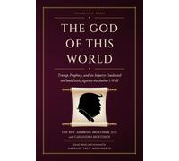 The God of This World: Trump, Prophecy, and an Inquiry Conducted in Good Faith, Against the Author's Will