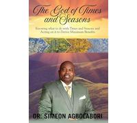 The God of Times and Seasons: Knowing what to do with Times and Seasons and Acting on it to Derive Maximum Benefits