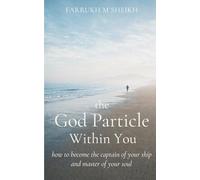 The God Particle Within You: How to become the captain of your ship and master of your soul