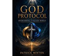 The God Protocol: Overcoming The Fallen World