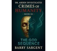 The God Sequence: Book III (Dr. Arden Investigates: Crimes of Humanity)