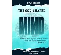 THE GOD-SHAPED MIND: How Your Brain Was Built for Eternity