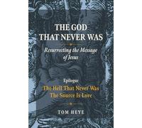The God That Never Was: Resurrecting the Message of Jesus