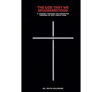 The God That We Misunderstood: A Journey Through The Forgotten Theories Of Why Christ Died.