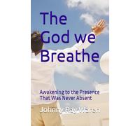 The God we Breathe: Awakening to the Presence That Was Never Absent
