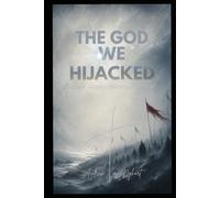 The God We Hijacked: How We Captured and Caged the Divine