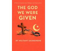 The God We Were Given: The God We Were Given: An African Reckoning with Faith, Freedom, and the Religion We Never Chose