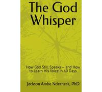 The God Whisper: How God Still Speaks - and How to Learn His Voice in 40 Days