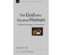 The God Who Became Human: A Biblical Theology Of Incarnation (New Studies in Biblical Theology)