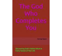 The God Who Completes You: Discovering God's Faithful Work In Every Season of Your Life
