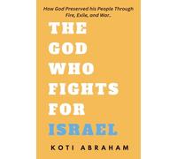 The God Who Fights For Israel: How God Preserved His People Through Fire, Exile, and from Modern Wars.