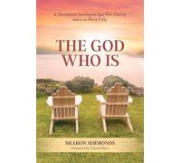 The God Who Is: A Devotional Journey to See Him Clearly and Live More Fully