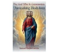 The God Who Is Communion: Unmasking Modalism