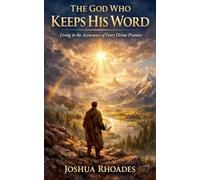 The God Who Keeps His Word - Living in the Assurance of Every Divine Promise