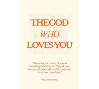 The God Who Loves You: An introduction to the loving nature of God