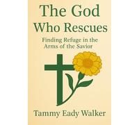 The God Who Rescues: From Darkness to Light-Held by Mighty Hands (The Heart of the Father)