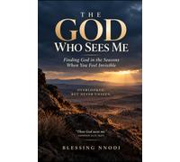 THE GOD WHO SEES ME: Finding God in the Seasons When You Feel Invisible