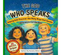 The God Who Speaks to Kids: A Bible-Based Storybook About Hearing God's Voice in Everyday Life: Christian Storybook for Children |Perfect for Ages ... Speaks Through Dreams, Prayer, People & More