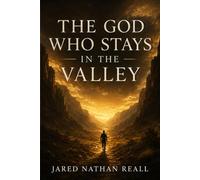 The God Who Stays In The Valley: A Memoir of Loss, Betrayal, and the God Who Refused to Leave