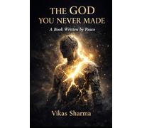 THE GOD YOU NEVER MADE: A Book Written by Peace