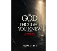 The God You Thought You Knew: A Journey into the Nature of God