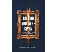 The God You Were Given: The Real One Isn't Afraid of Your Questions (What Was Lost)