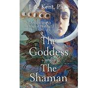 The Goddess and the Shaman: The Art & Science of Magical Healing