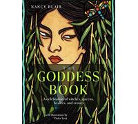 The Goddess Book: A Celebration of Witches, Queens, Healers, and Crones