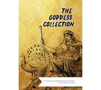 The Goddess Collection: A celebration of feminine deities from around the world