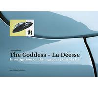 The Goddess - La Déesse: Investigations on the Legendary Citroën DS