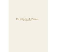 The Goddess Life Planner: A Sacred Journal for Dreaming, Planning, and Living as a Modern Goddess