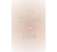 The Goddess of Love | A Feminine Manifestation & Gratitude Journal to Attract Love, Awaken Self-Worth, and Connect with Divine Energy | 123 pages | Hardcover