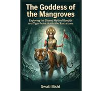 The Goddess of the Mangroves: Exploring the Shared Myth of Bonbibi and Tiger Protection in the Sundarbans