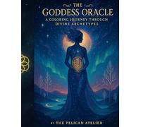 The Goddess Oracle: Coloring Book for Adults: 44 Divine Feminine Archetypes for Reflection, Mindfulness, and Inner Healing (Inward Journeys Coloring Books for Mindful Exploration)