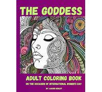 THE GODDESS : WOMEN'S DAY SPECIAL: AN ADULT COLORING BOOK