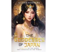 The Goddesses of Japan: The saga of the oldest continuous hereditary monarchy in the world, the Chrysanthemum Throne of Japan (The Goddesses of the World)