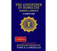 THE GODFATHER OF HOMICIDE: VERNON J. GEBERTH A COP'S COP