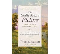 The Godly Man’s Picture: Drawn with a Scripture Pencil [Updated and Annotated]