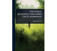 The Godly, Righteous And Sober Life [3 Addresses]