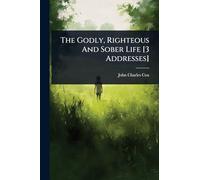 The Godly, Righteous And Sober Life [3 Addresses]
