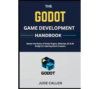 The Godot Game Development Handbook: Master the Basics of Godot Engine, GDScript, 2D & 3D Design for Aspiring Game Creators.