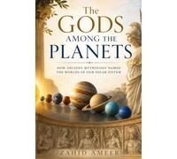 The Gods Among the Planets: How Ancient Mythology Named the Worlds of Our Solar System