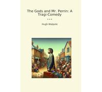The Gods and Mr. Perrin: A Tragi-Comedy (Classic Books)