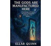 The Gods Are Manufactured Here: A Mind-Bending Sci-Fi Journey into Cosmic Transformation and the Rise of New Realities