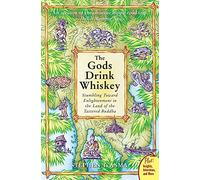 The Gods Drink Whiskey: Stumbling Toward Enlightenment in the Land of the Tattered Buddha [Idioma Inglés]