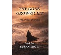 The Gods Grow Quiet: 2 (The Arvidan Chronicles)