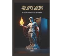 The Gods Had No Terms of Service: Myths and Legends for the Machine Age