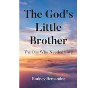 The God's Little Brother: The One Who Needed Love
