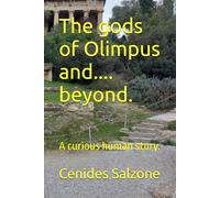 The gods of Olimpus and.... beyond.: A curious human story.